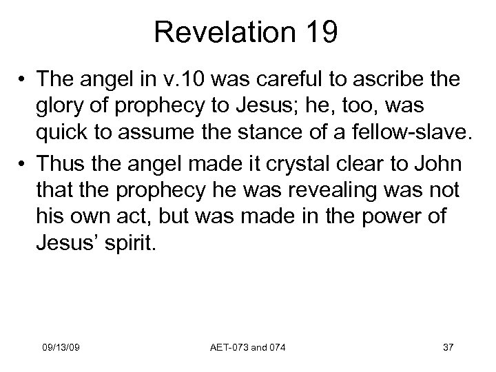 Revelation 19 • The angel in v. 10 was careful to ascribe the glory