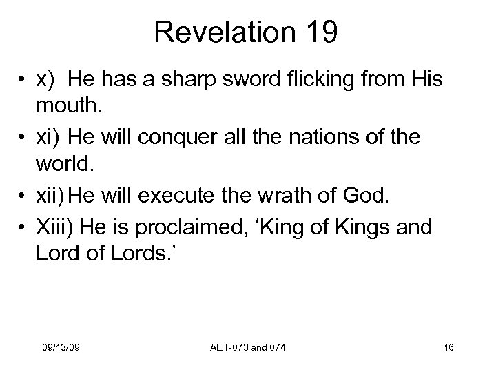 Revelation 19 • x) He has a sharp sword flicking from His mouth. •