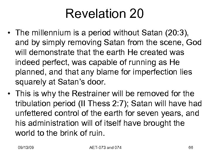 Revelation 20 • The millennium is a period without Satan (20: 3), and by