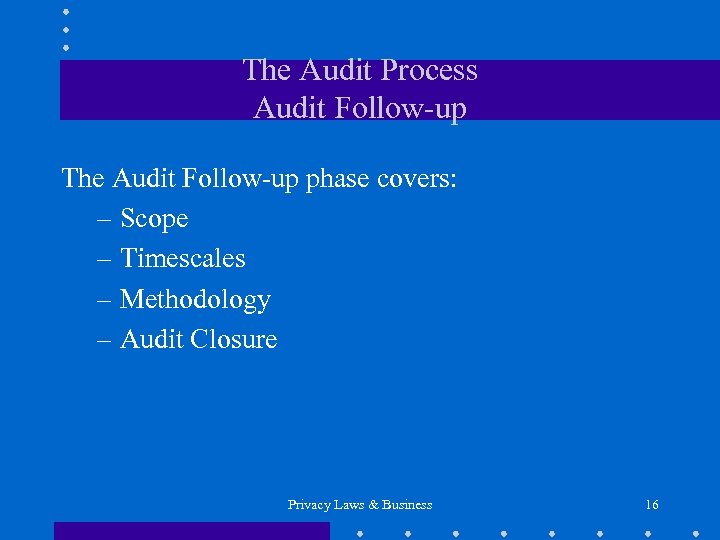The Audit Process Audit Follow-up The Audit Follow-up phase covers: – Scope – Timescales