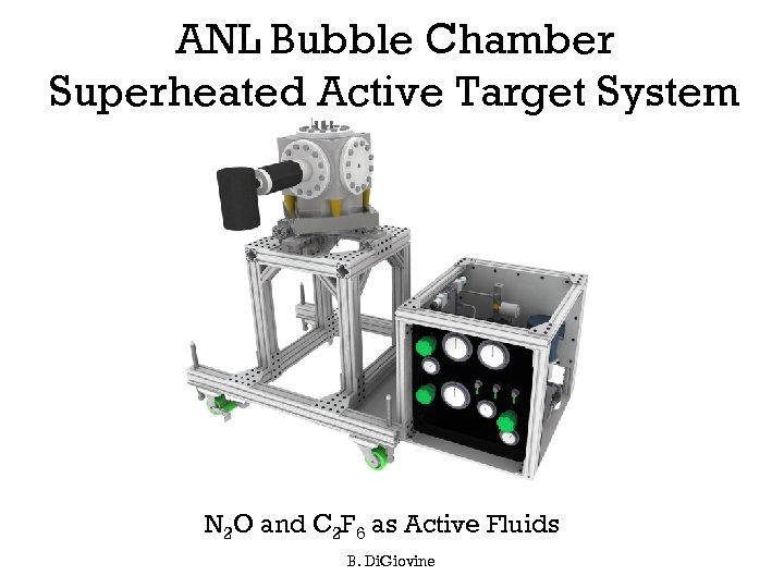 ANL Bubble Chamber Superheated Active Target System N 2 O and C 2 F