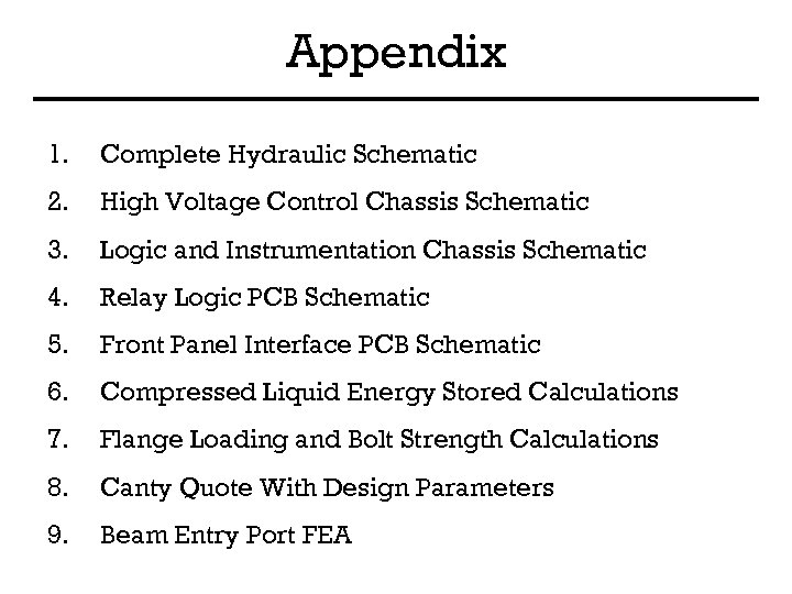 Appendix 1. Complete Hydraulic Schematic 2. High Voltage Control Chassis Schematic 3. Logic and