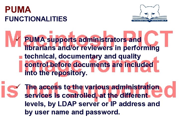 PUMA FUNCTIONALITIES ü PUMA supports administrators and librarians and/or reviewers in performing technical, documentary