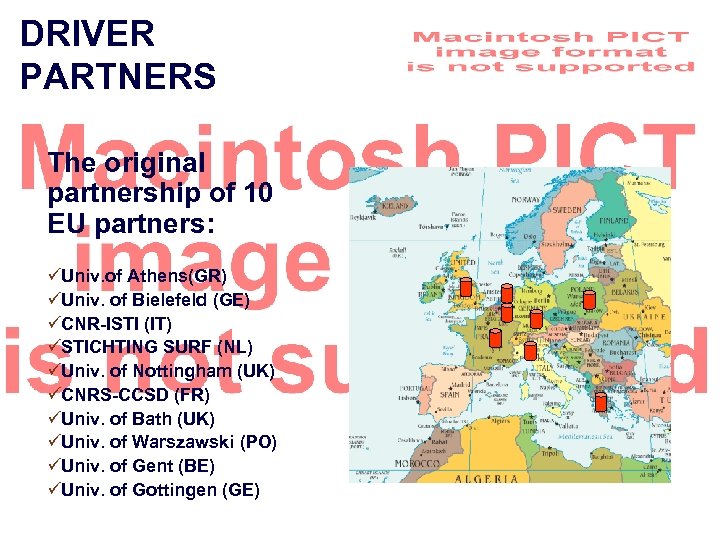 DRIVER PARTNERS The original partnership of 10 EU partners: üUniv. of Athens(GR) üUniv. of