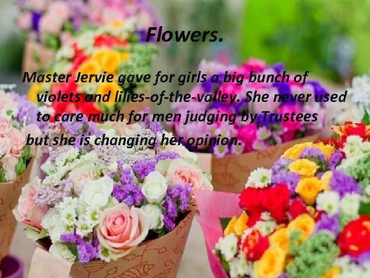 Flowers. Master Jervie gave for girls a big bunch of violets and lilies-of-the-valley. She