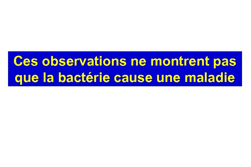 Ces observations ne montrent pas que la bactérie cause une maladie 