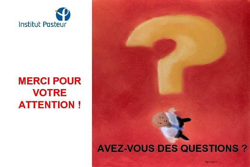 MERCI POUR VOTRE ATTENTION ! AVEZ-VOUS DES QUESTIONS ? 