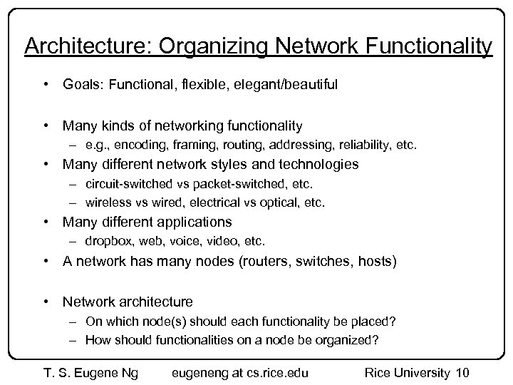 Architecture: Organizing Network Functionality • Goals: Functional, flexible, elegant/beautiful • Many kinds of networking
