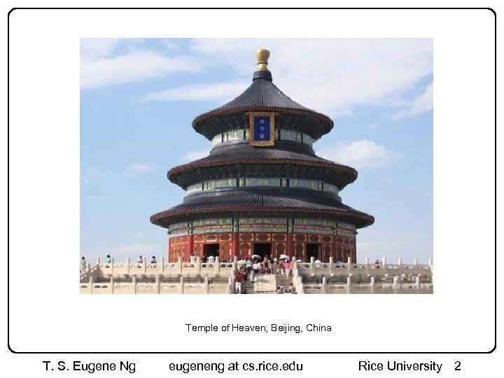 Temple of Heaven, Beijing, China T. S. Eugene Ng eugeneng at cs. rice. edu