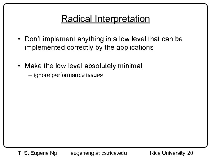 Radical Interpretation • Don’t implement anything in a low level that can be implemented