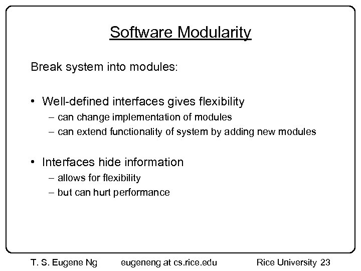 Software Modularity Break system into modules: • Well-defined interfaces gives flexibility – can change