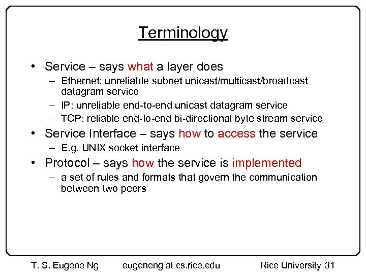 Terminology • Service – says what a layer does – Ethernet: unreliable subnet unicast/multicast/broadcast