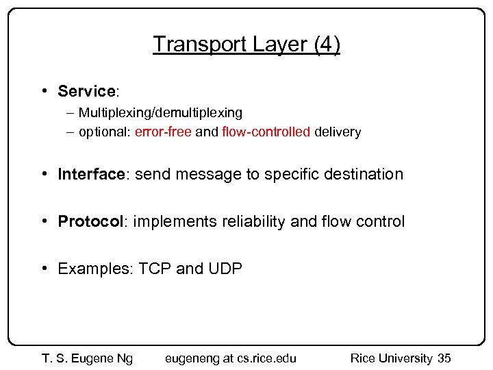 Transport Layer (4) • Service: – Multiplexing/demultiplexing – optional: error-free and flow-controlled delivery •