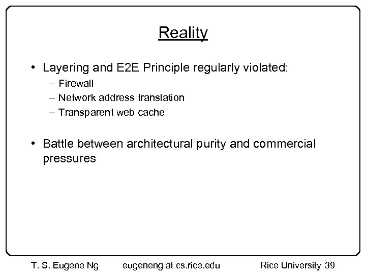Reality • Layering and E 2 E Principle regularly violated: – Firewall – Network