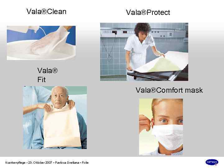 Vala®Сlean Vala®Protect Vala® Fit Vala®Comfort mask Krankenpflege • 23. Oktober 2007 • Pavlova Svetlana