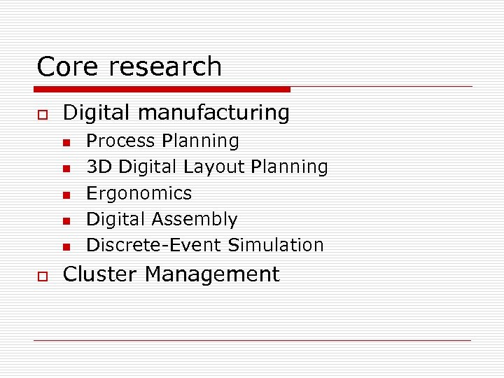 Core research o Digital manufacturing n n n o Process Planning 3 D Digital