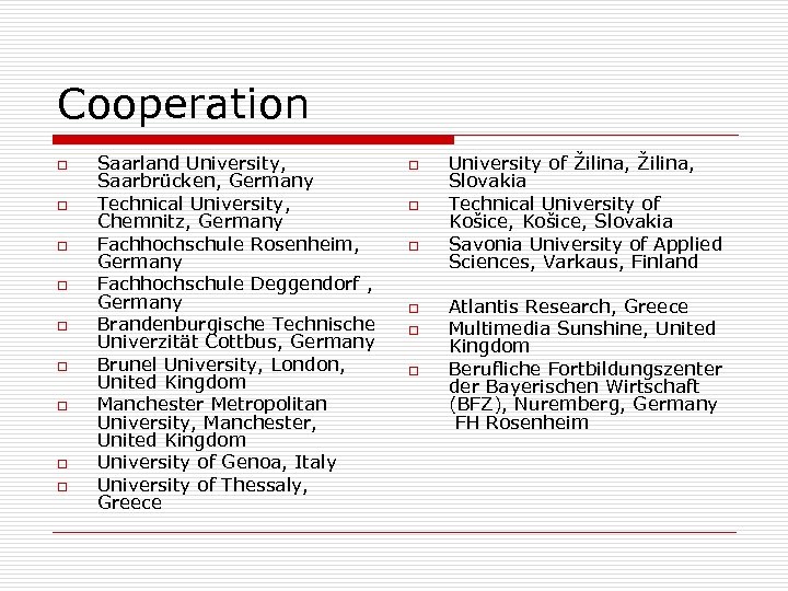 Cooperation o o o o o Saarland University, Saarbrücken, Germany Technical University, Chemnitz, Germany