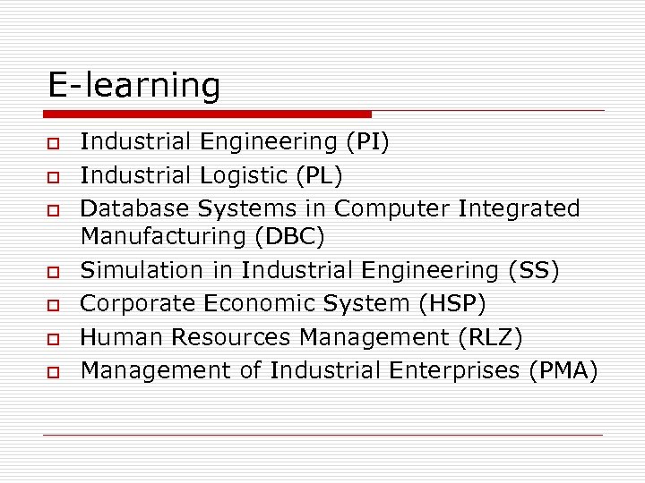 E-learning o o o o Industrial Engineering (PI) Industrial Logistic (PL) Database Systems in