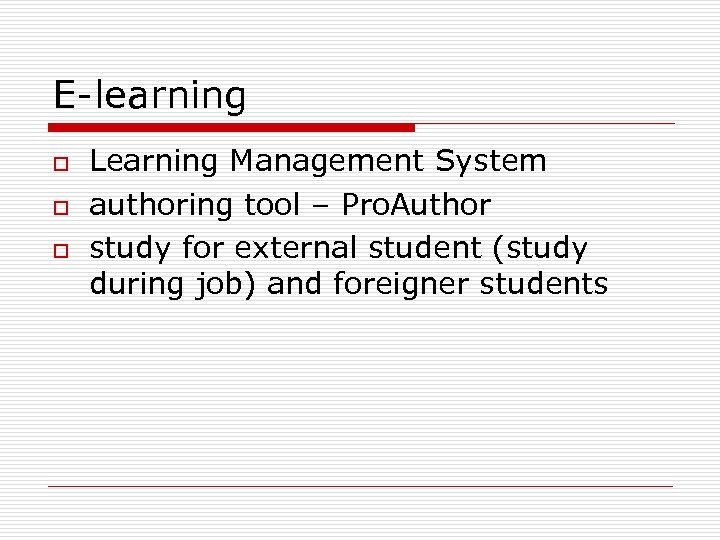 E-learning o o o Learning Management System authoring tool – Pro. Author study for
