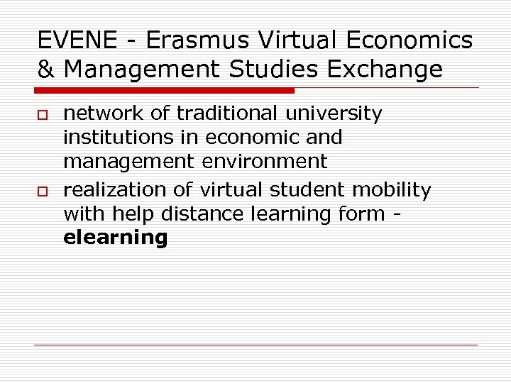EVENE - Erasmus Virtual Economics & Management Studies Exchange o o network of traditional