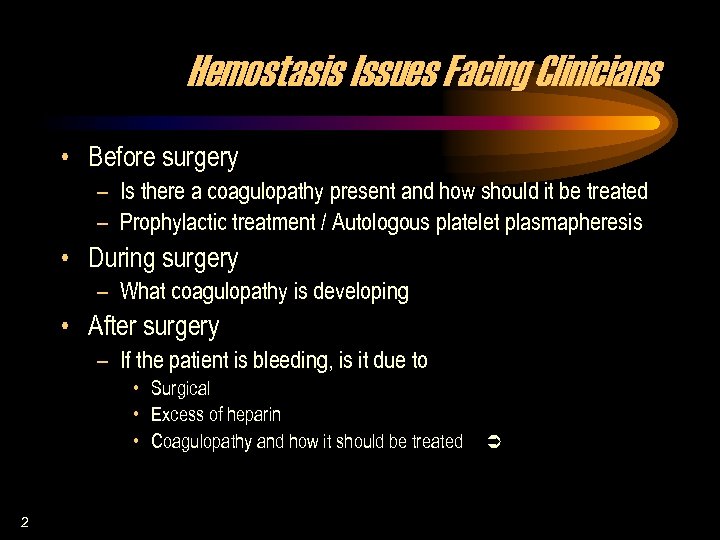 Hemostasis Issues Facing Clinicians • Before surgery – Is there a coagulopathy present and