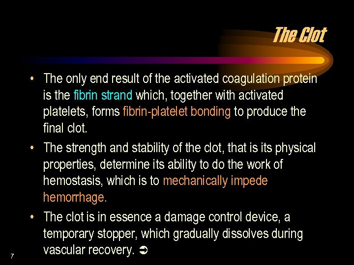The Clot 7 • The only end result of the activated coagulation protein is
