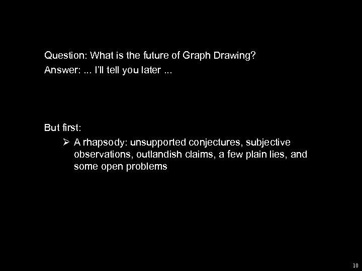 Question: What is the future of Graph Drawing? Answer: . . . I’ll tell