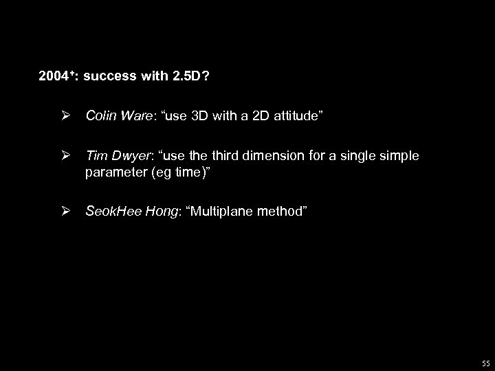 2004+: success with 2. 5 D? Ø Colin Ware: “use 3 D with a