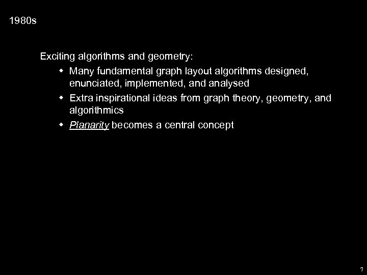 1980 s Exciting algorithms and geometry: w Many fundamental graph layout algorithms designed, enunciated,