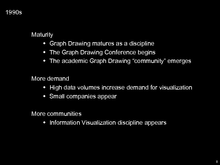 1990 s Maturity w Graph Drawing matures as a discipline w The Graph Drawing