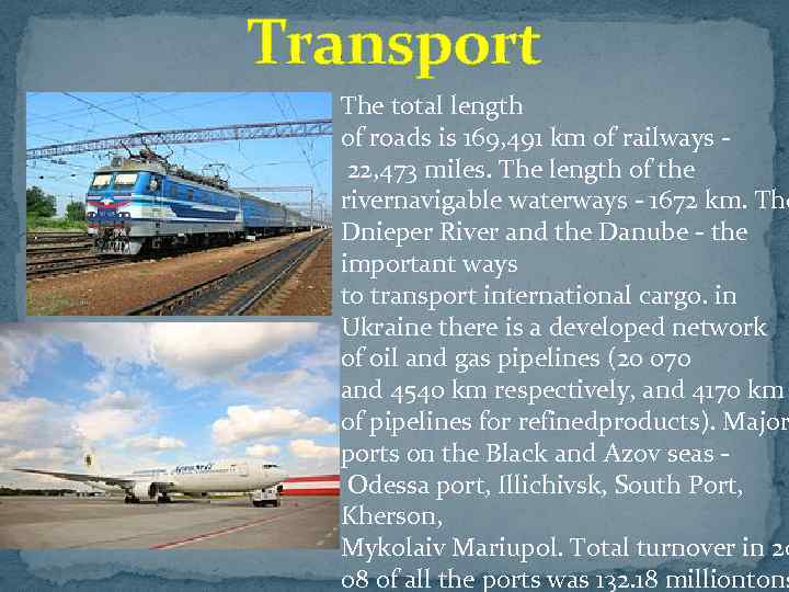 Transport The total length of roads is 169, 491 km of railways 22, 473