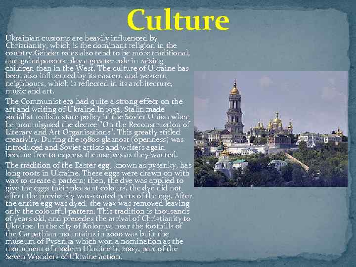 Culture Ukrainian customs are heavily influenced by Christianity, which is the dominant religion in