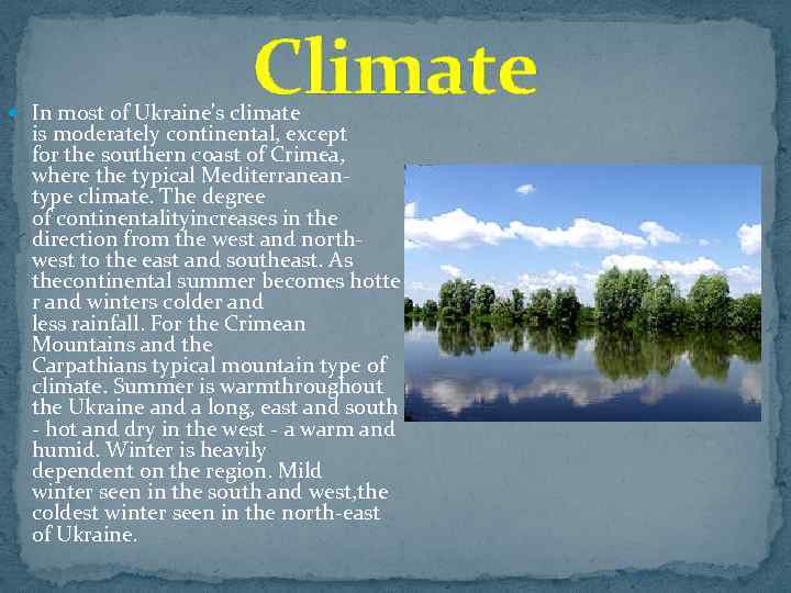Climate In most of Ukraine's climate is moderately continental, except for the southern coast