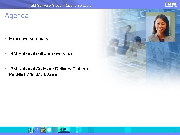 IBM Software Group | Rational software Agenda § Executive summary § IBM Rational software