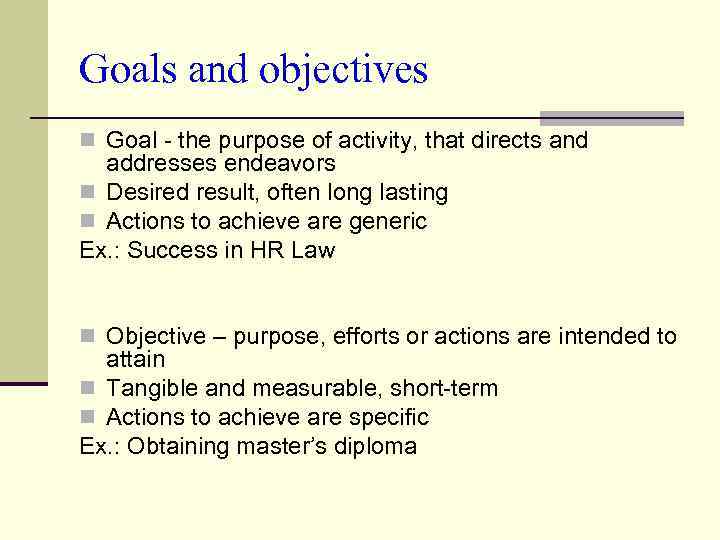 Goals and objectives n Goal - the purpose of activity, that directs and addresses