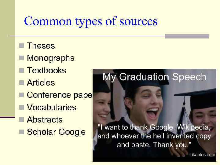 Common types of sources n Theses n Monographs n Textbooks n Articles n Conference