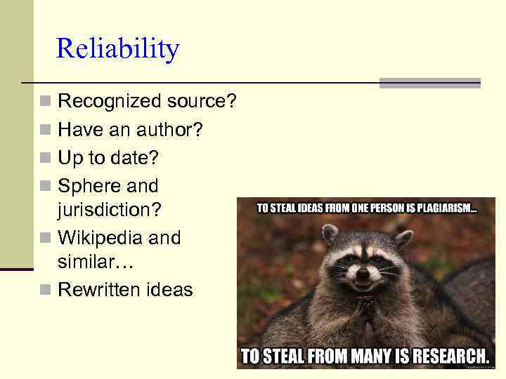Reliability n Recognized source? n Have an author? n Up to date? n Sphere