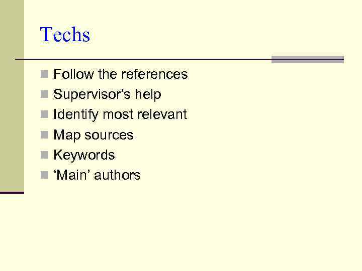 Techs n Follow the references n Supervisor’s help n Identify most relevant n Map