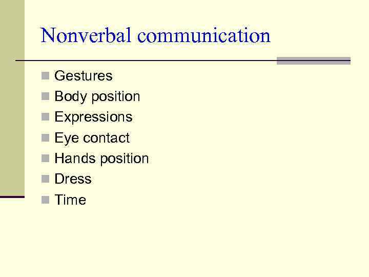 Nonverbal communication n Gestures n Body position n Expressions n Eye contact n Hands