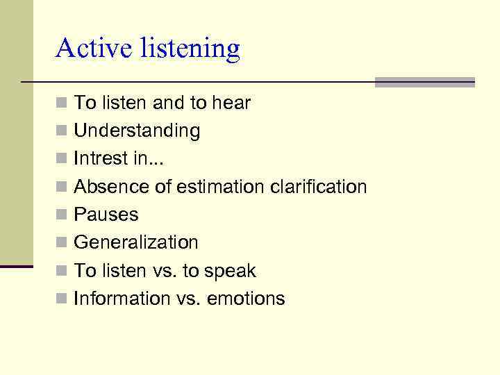 Active listening n To listen and to hear n Understanding n Intrest in. .