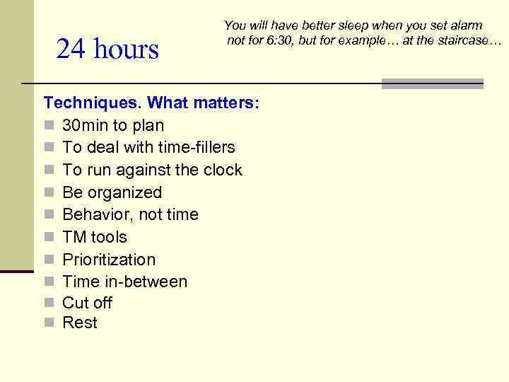 24 hours You will have better sleep when you set alarm not for 6: