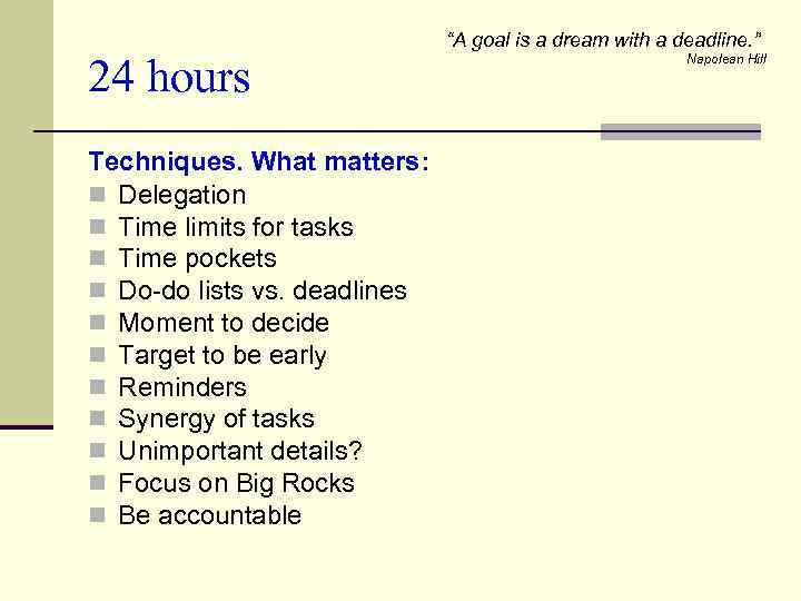 24 hours Techniques. What matters: n Delegation n Time limits for tasks n Time