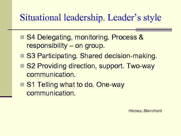Situational leadership. Leader’s style n S 4 Delegating, monitoring. Process & responsibility – on