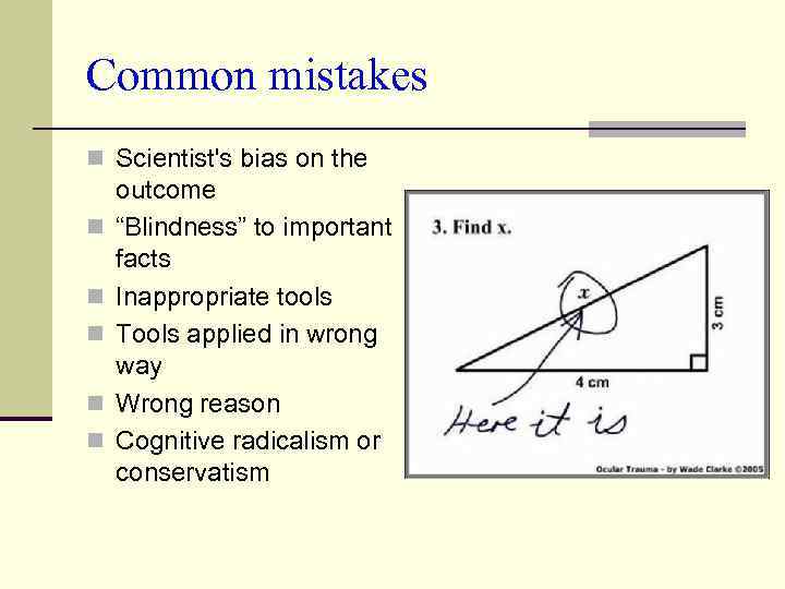 Common mistakes n Scientist's bias on the n n n outcome “Blindness” to important