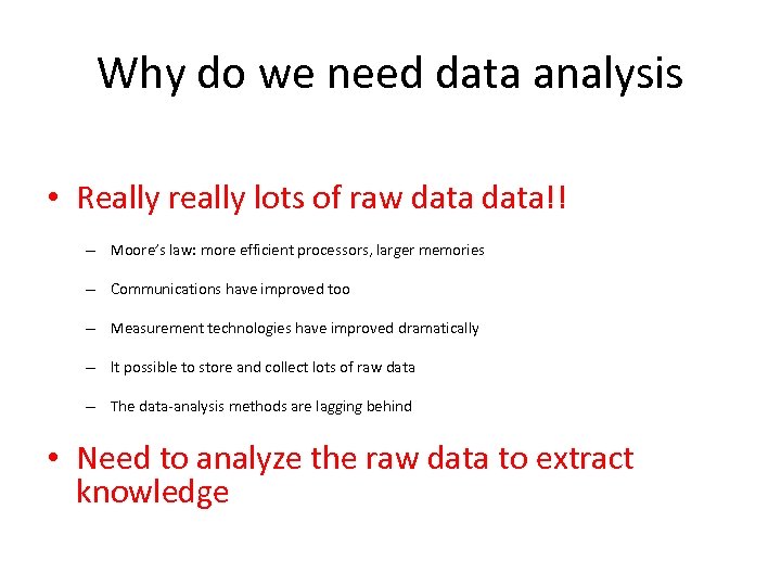 Why do we need data analysis • Really really lots of raw data!! –