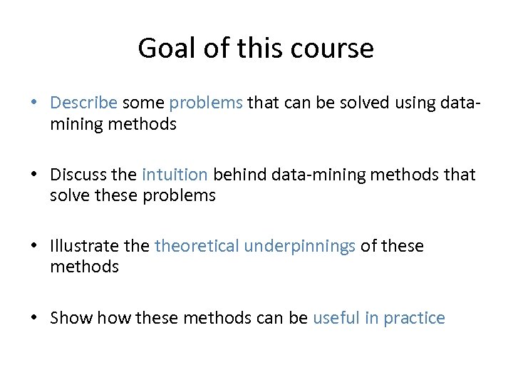 Goal of this course • Describe some problems that can be solved using datamining