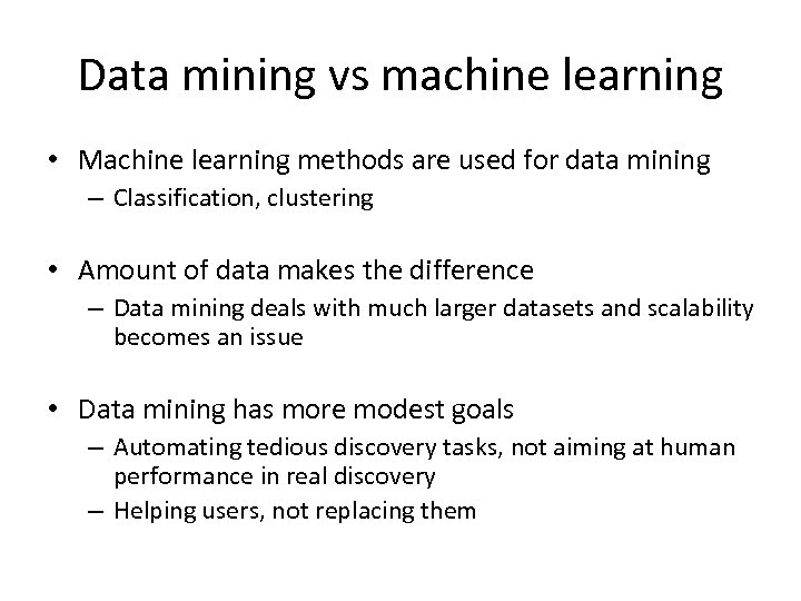 Data mining vs machine learning • Machine learning methods are used for data mining
