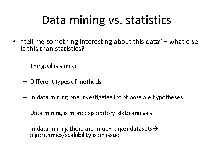 Data mining vs. statistics • “tell me something interesting about this data” – what