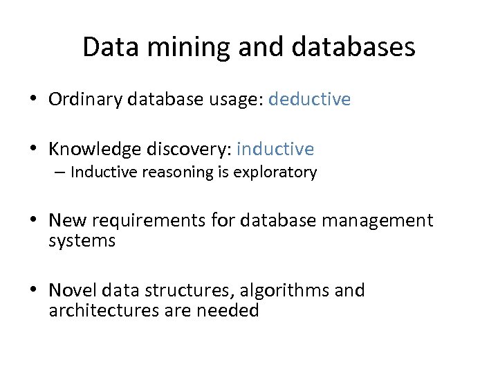Data mining and databases • Ordinary database usage: deductive • Knowledge discovery: inductive –