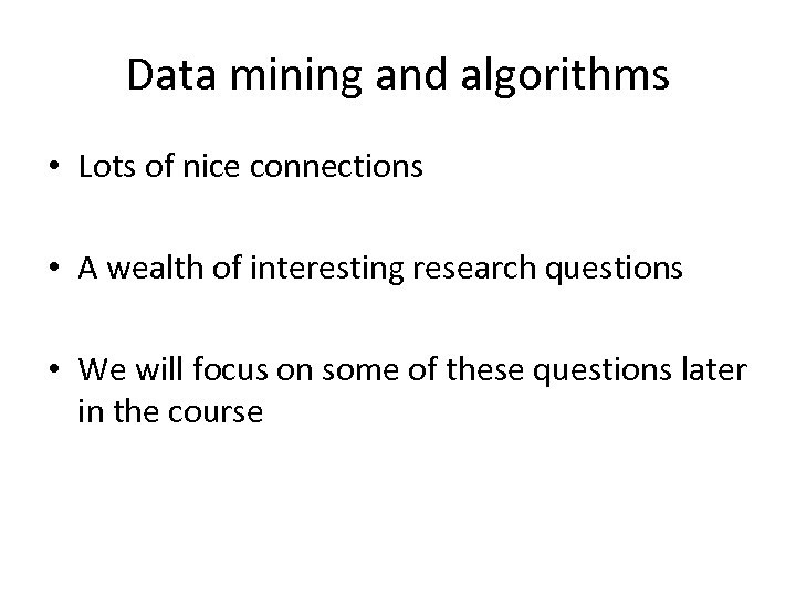 Data mining and algorithms • Lots of nice connections • A wealth of interesting